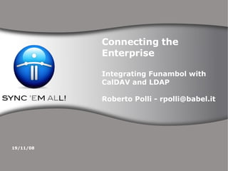 Connecting the Enterprise  Integrating Funambol with CalDAV and LDAP Roberto Polli - rpolli@babel.it 