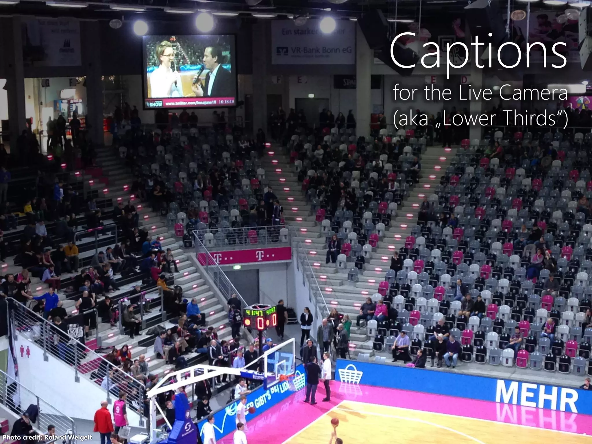 Photo credit: Roland Weigelt
Captions
for the Live Camera
(aka „Lower Thirds“)
 