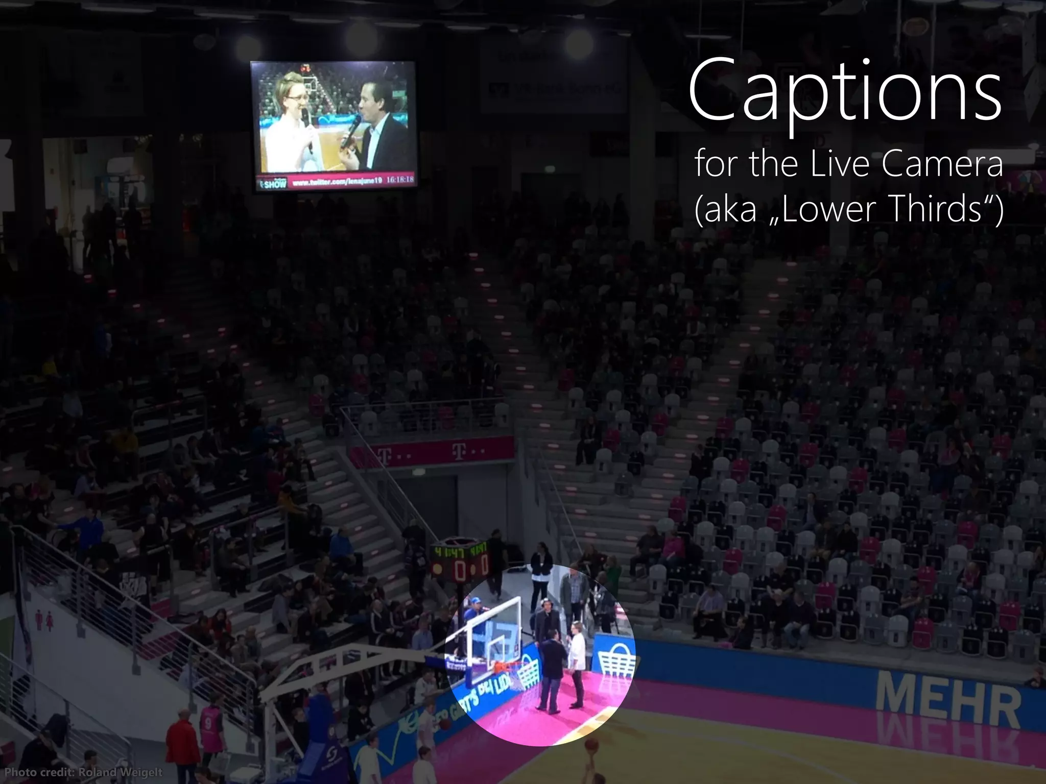 Photo credit: Roland Weigelt
Captions
for the Live Camera
(aka „Lower Thirds“)
 