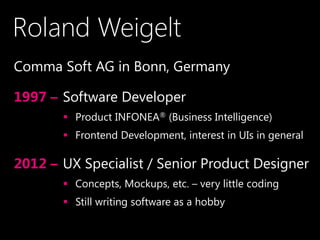 Roland Weigelt
•Comma Soft AG in Bonn, Germany
•1997 – Software Developer
 Product INFONEA® (Business Intelligence)
 Fro...