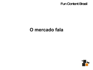 Fun Content Brasil O mercado fala 