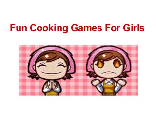 Fun Cooking Games For Girls
 