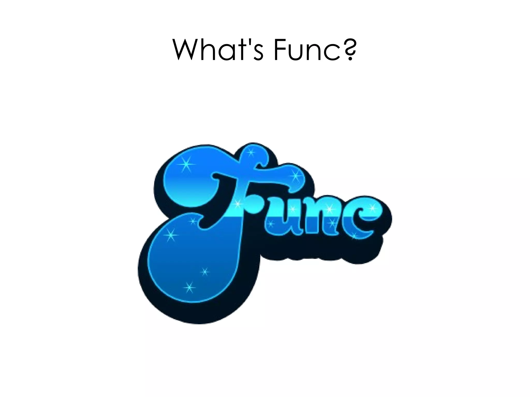 What's Func?
 