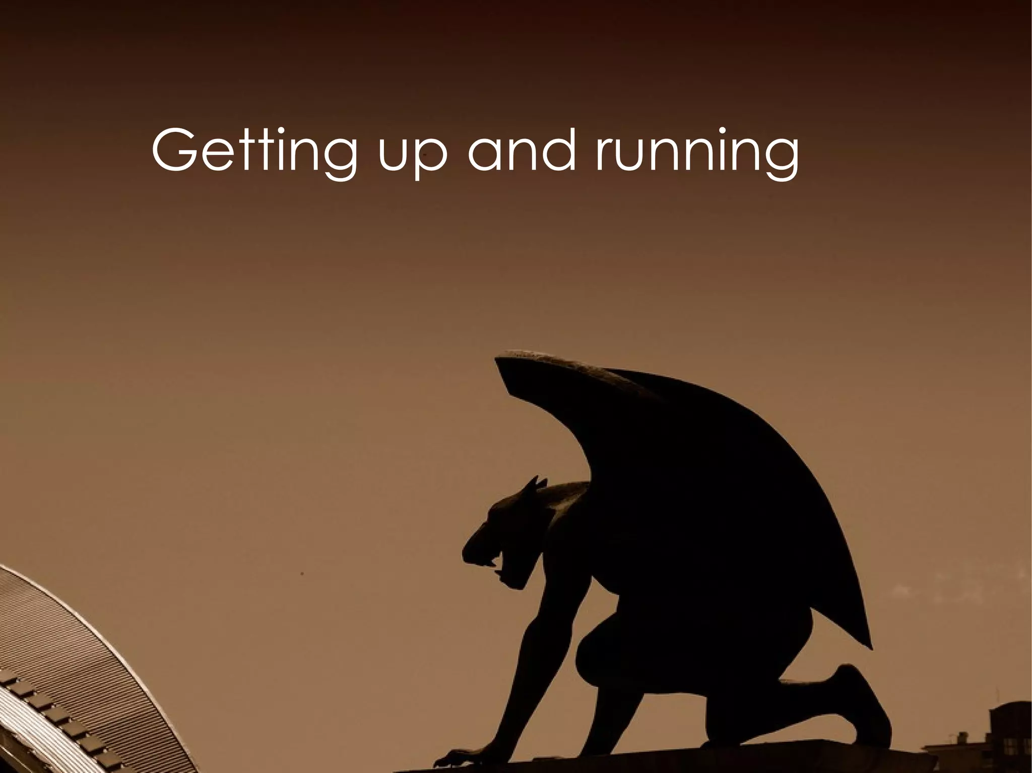 Getting up and running
 