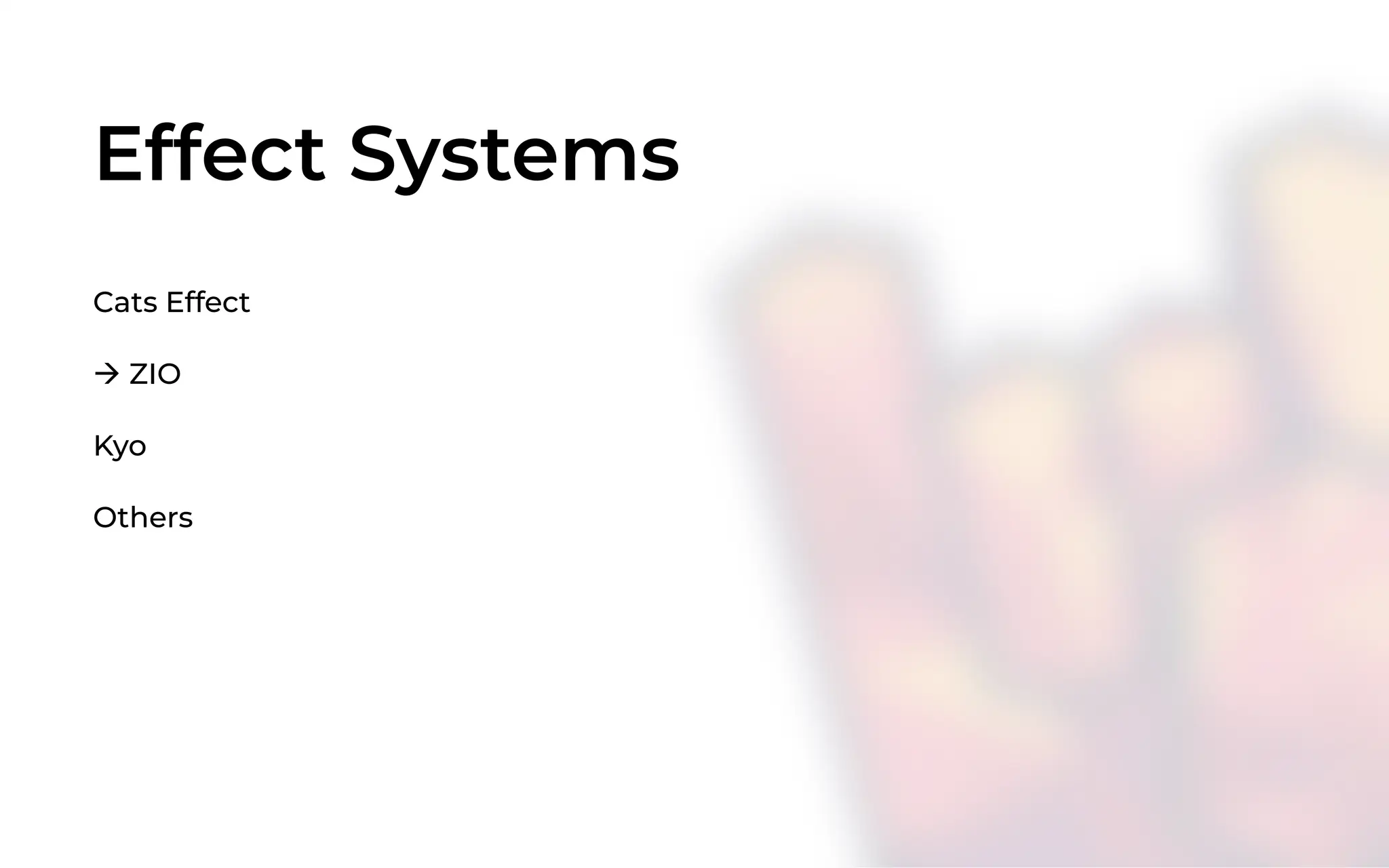 Effect Systems
Cats Effect
à ZIO
Kyo
Others
 