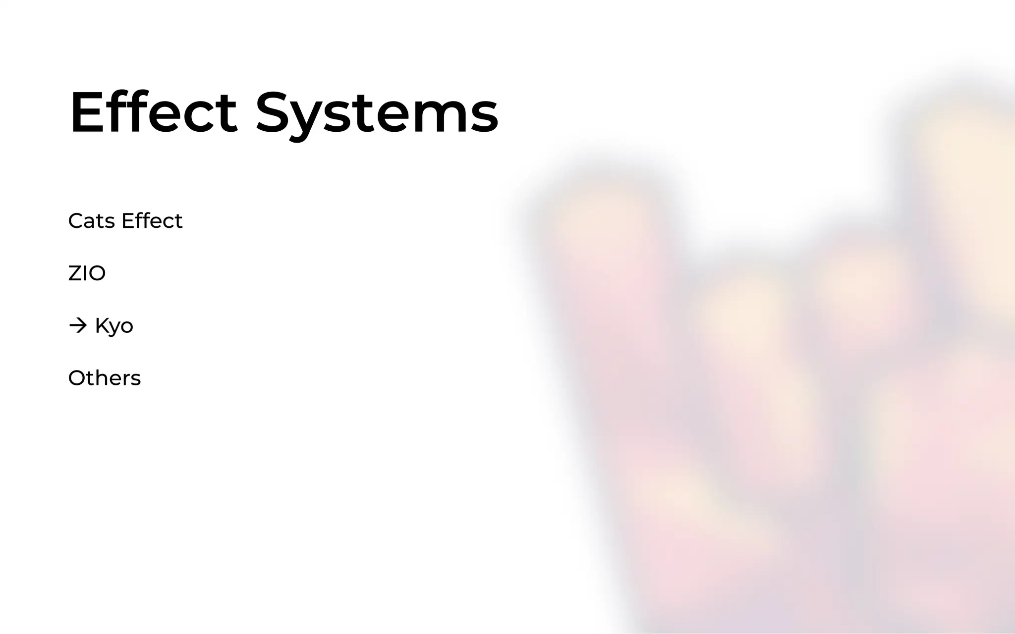 Effect Systems
Cats Effect
ZIO
à Kyo
Others
 