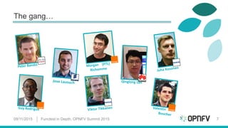 The gang…
09/11/2015 Functest in Depth, OPNFV Summit 2015 7
 