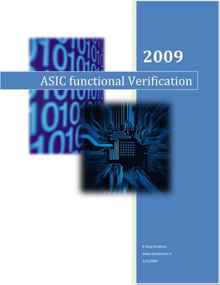2009
ASIC functional Verification




                  K Gopi Krishna
                  www.testbench.in
                  1/1/2009
 