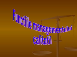 Functiile managementului calitatii 