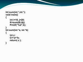 Argument  –  passing of values b/w the main program and the function takes place through arguments. Formal  and actual argument-  The actual arguments are the arguments with which the function can be called.  Simply function call contains actual arguments. // Call func with actual arguments i and j. func( i, j ); -The formal arguments are the arguments with which the function can be defined. function defination contains formal arguments void Func( int i );   // Function prototype  … Func( 7 );  // Execute function call 