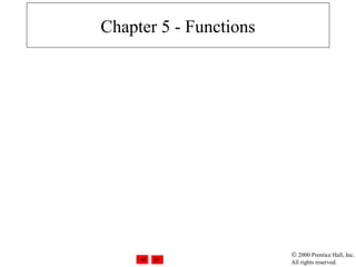 © 2000 Prentice Hall, Inc.
All rights reserved.
Chapter 5 - Functions
 