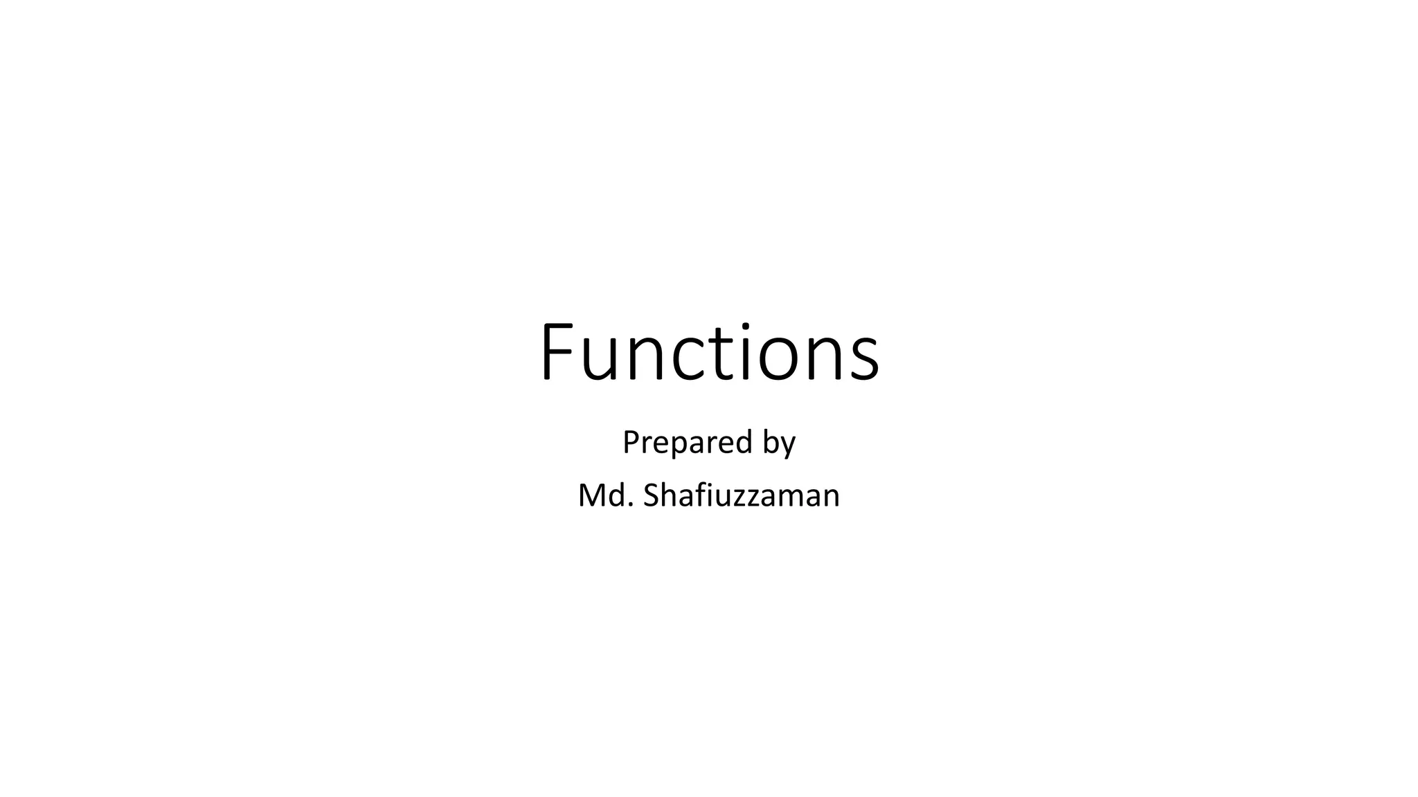 Functions
Prepared by
Md. Shafiuzzaman
 