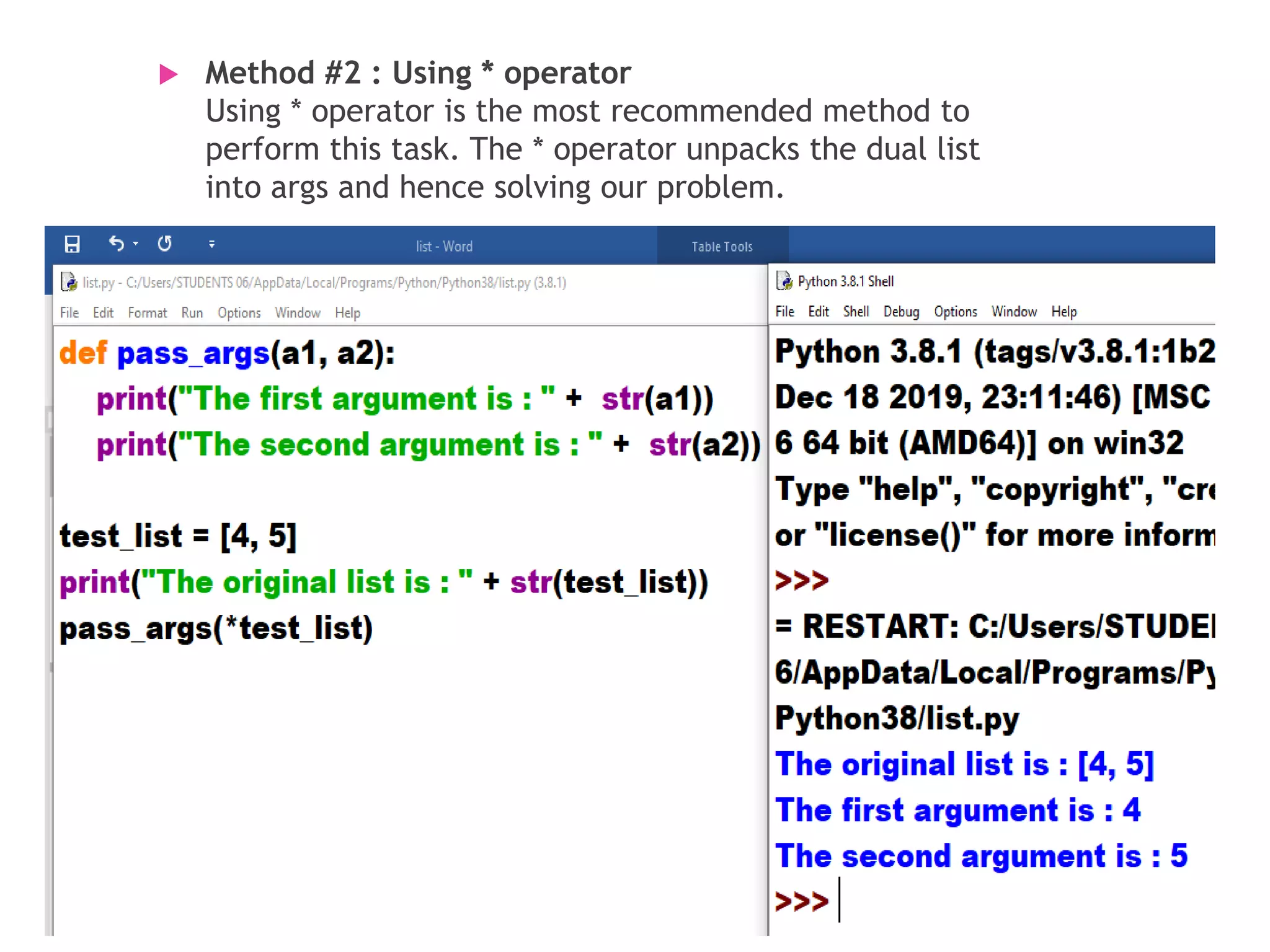  Method #2 : Using * operator Using * operator is the most recommended method to perform this task. The * operator unpacks the dual list into args and hence solving our problem. 