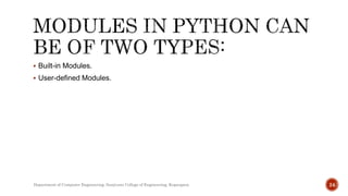  Built-in Modules.
 User-defined Modules.
Department of Computer Engineering, Sanjivani College of Engineering, Kopargaon 24
 