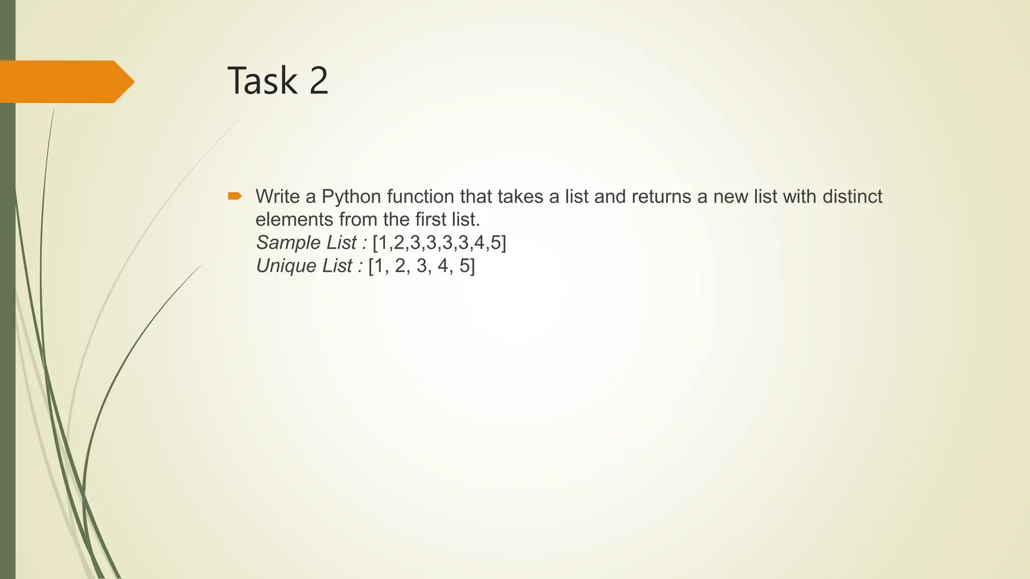 Task 2
 Write a Python function that takes a list and returns a new list with distinct
elements from the first list.
Sample List : [1,2,3,3,3,3,4,5]
Unique List : [1, 2, 3, 4, 5]
 