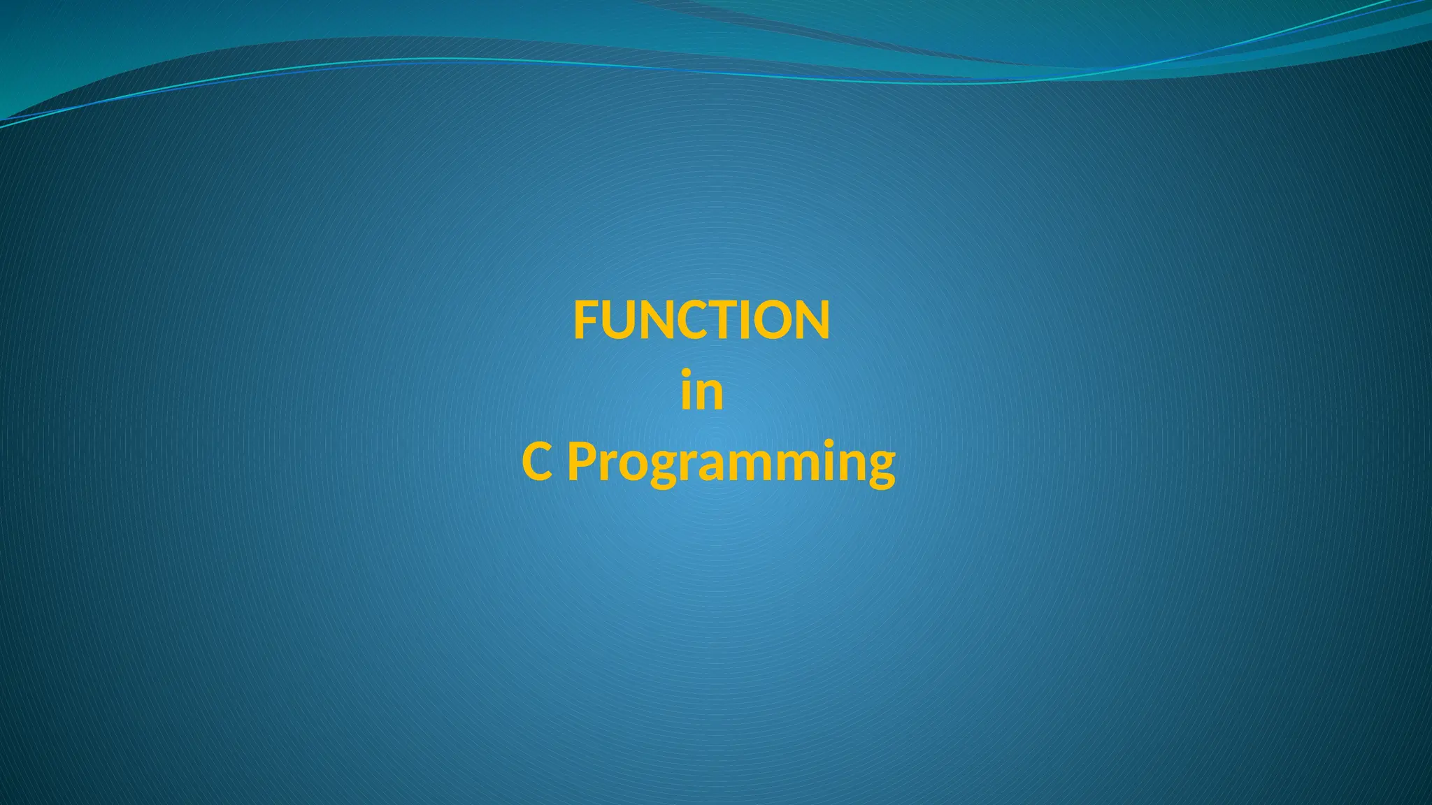 FUNCTION
in
C Programming
 