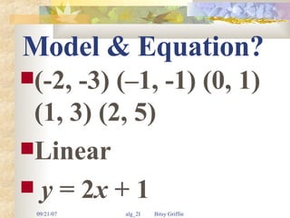Model & Equation? (-2, -3) (–1, -1) (0, 1) (1, 3) (2, 5) Linear  y  = 2 x  + 1 