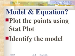 Model & Equation? Plot the points using Stat Plot Identify the model 