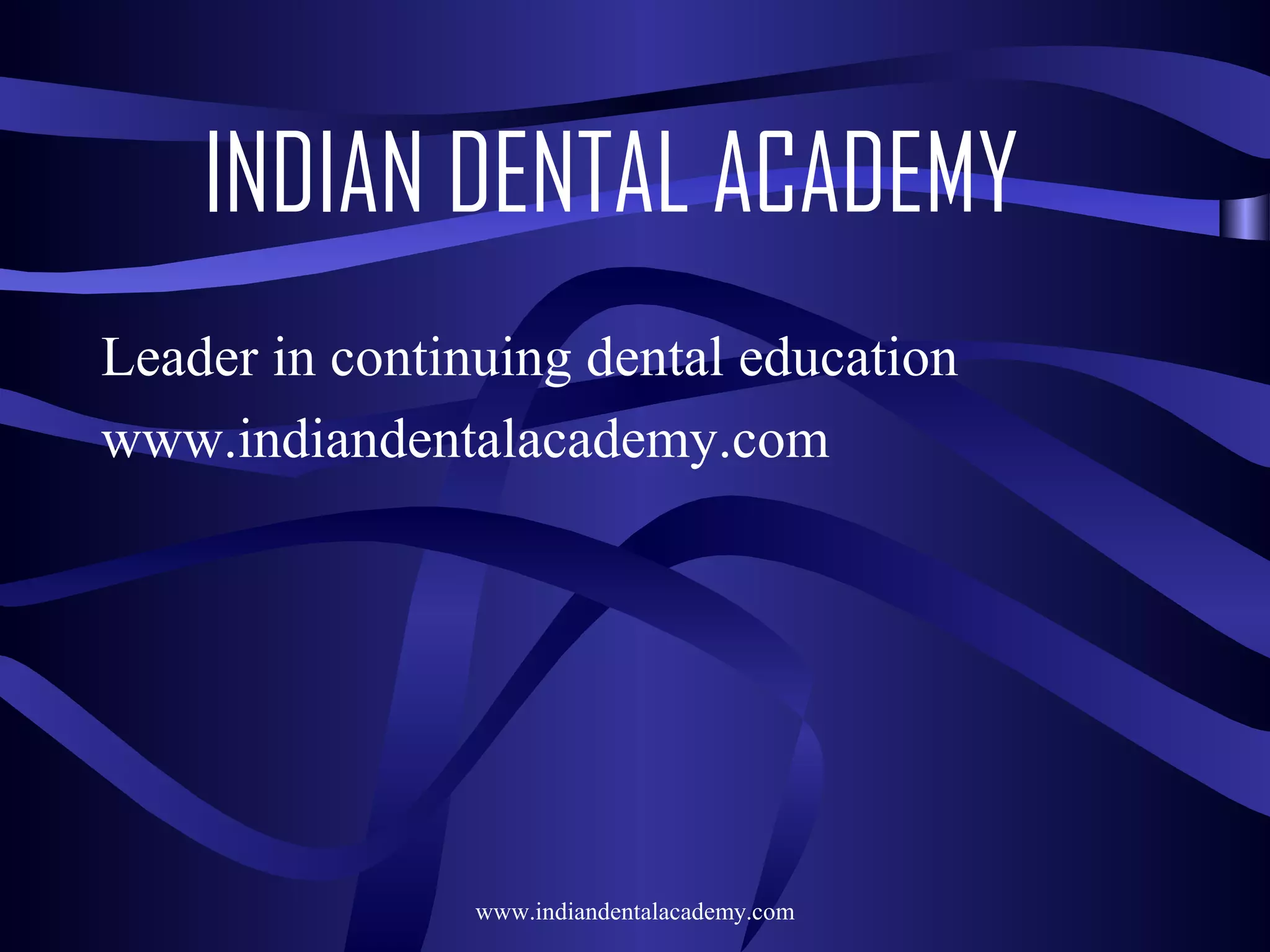 INDIAN DENTAL ACADEMY
Leader in continuing dental education
www.indiandentalacademy.com

www.indiandentalacademy.com

 