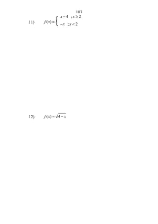 103
11) ( )f x =
12) ( ) 4f x x= −
4 ; 2x x− ≥
; 2x x− <
 