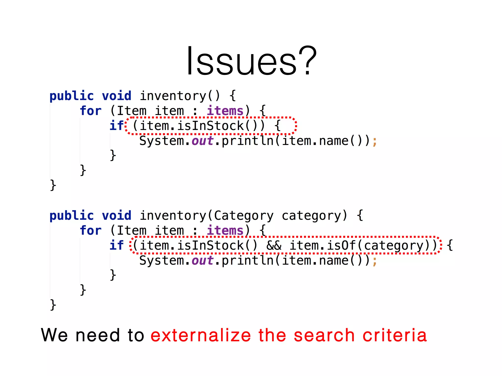 Issues?

We need to externalize the search criteria

 