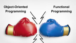 Object-Oriented
Programming

Functional
Programming

 