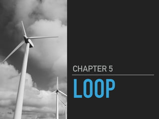 LOOP
CHAPTER 5
 