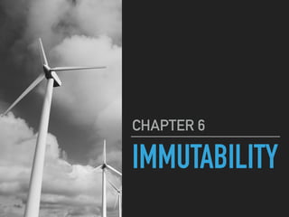 IMMUTABILITY
CHAPTER 6
 