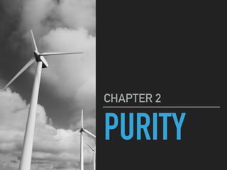 PURITY
CHAPTER 2
 