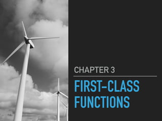 FIRST-CLASS
FUNCTIONS
CHAPTER 3
 