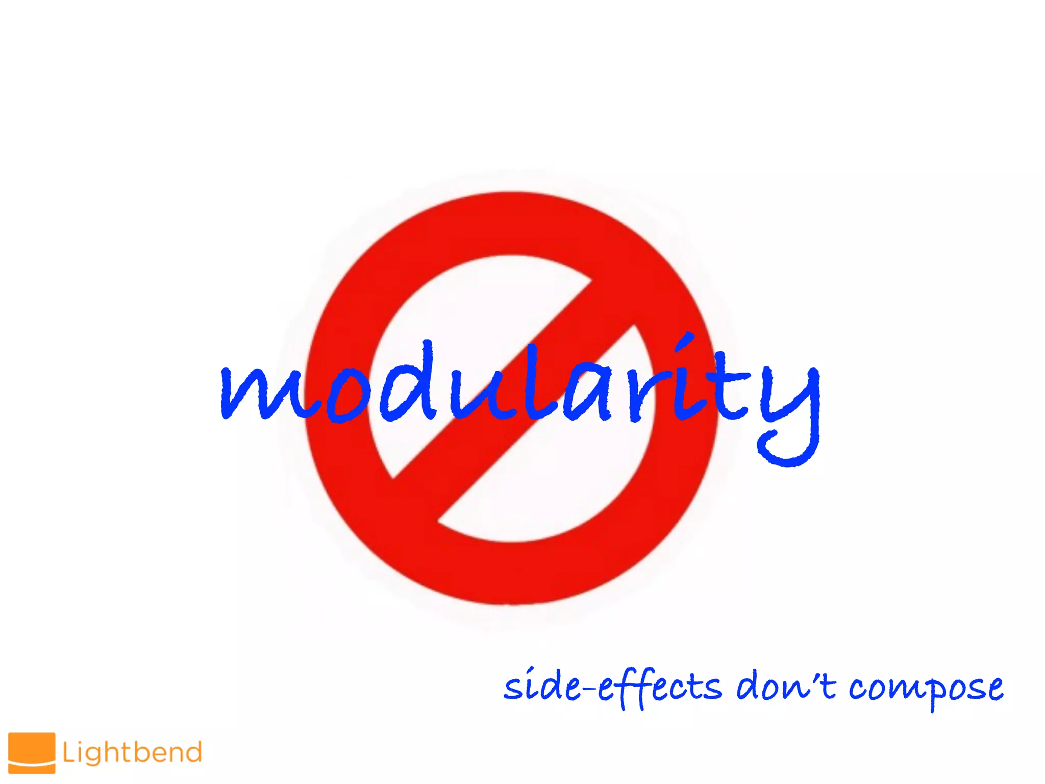 modularity
side-effects don’t compose
 