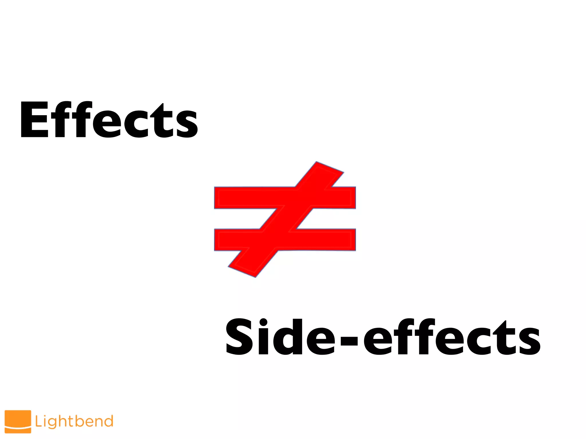 Effects
Side-effects
 