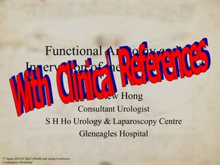 Functional Anatomy and Innervation of the Urinary Tract Ho Siew Hong Consultant Urologist S H Ho Urology & Laparoscopy Centre Gleneagles Hospital With  Clinical  References 
