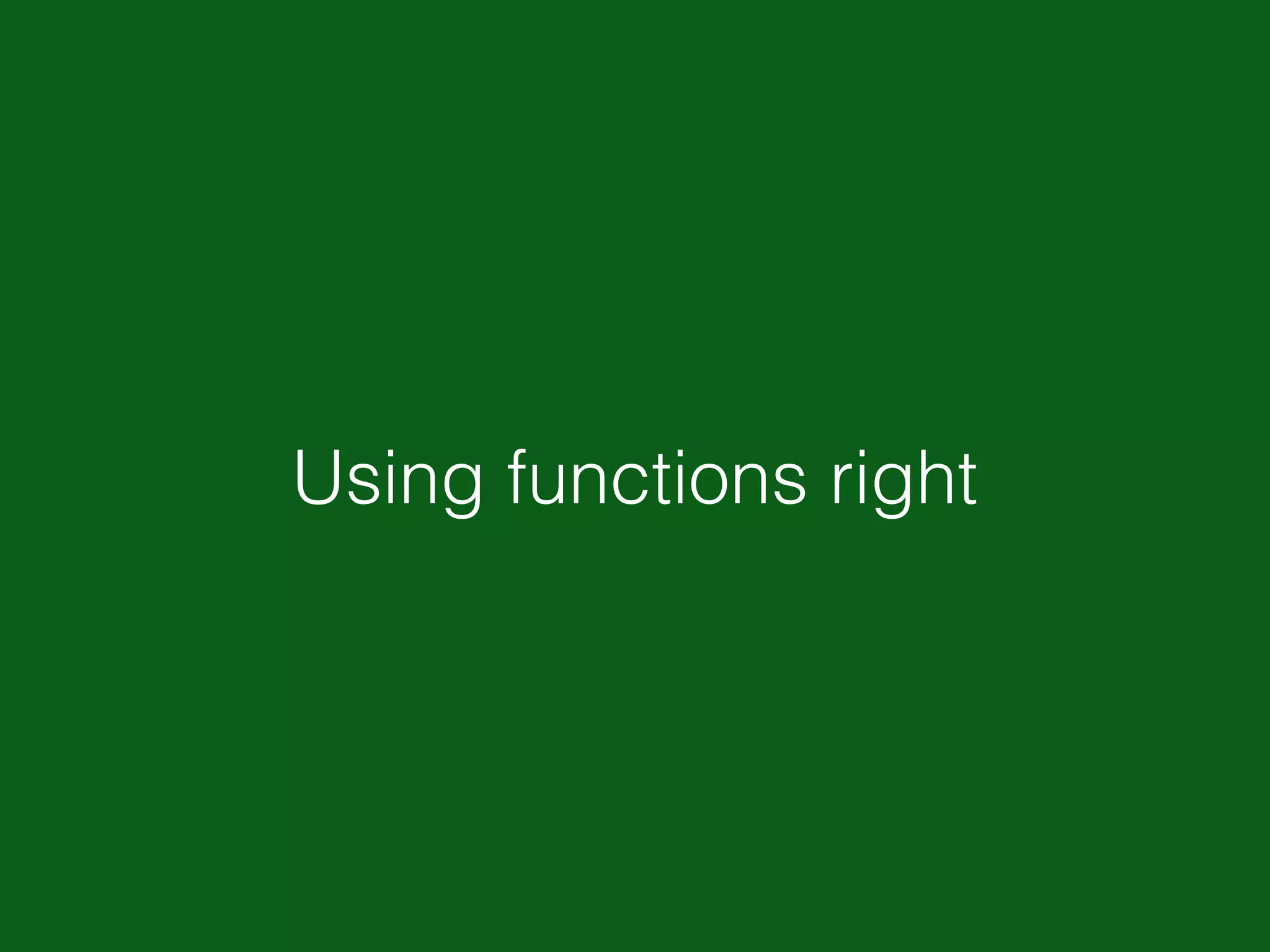 Using functions right 