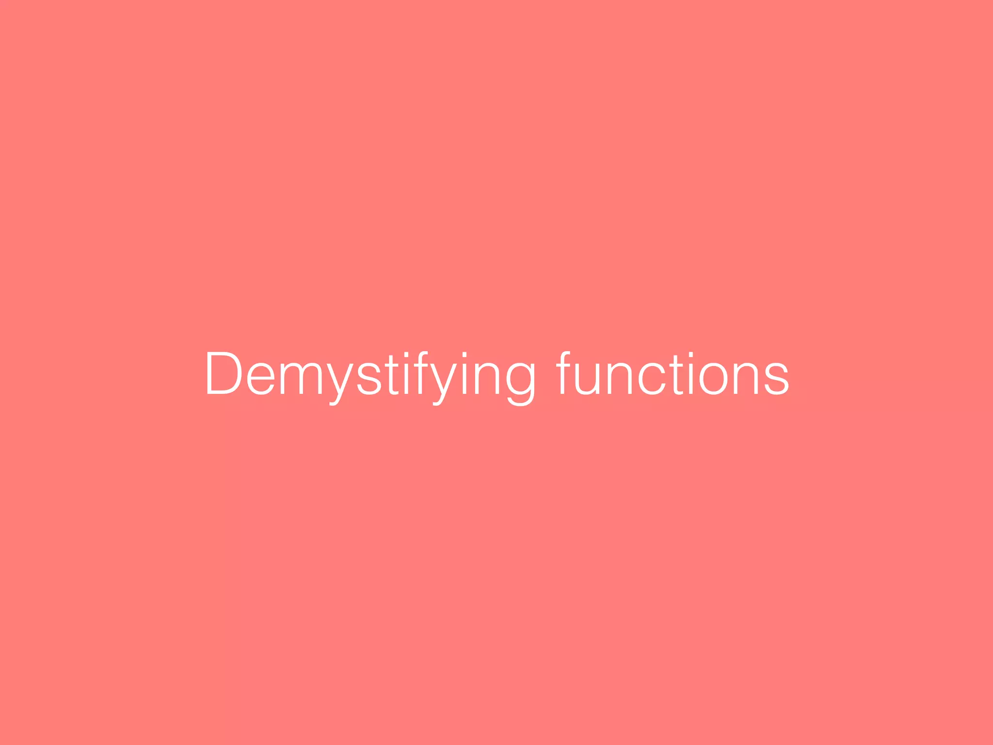 Demystifying functions 
