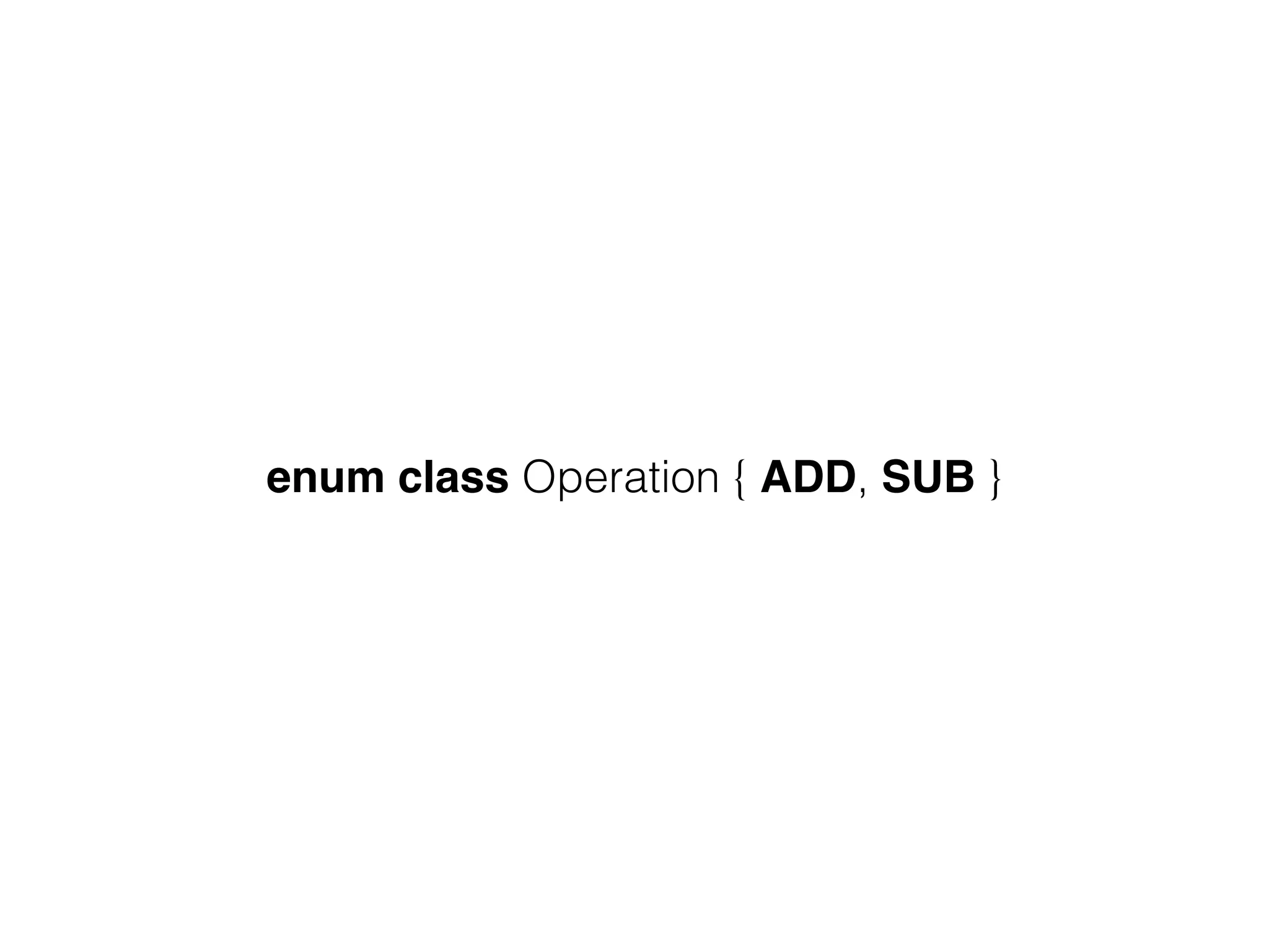 enum class Operation { ADD, SUB } 