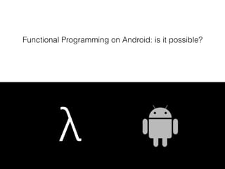 Functional Programming on Android: is it possible?
 