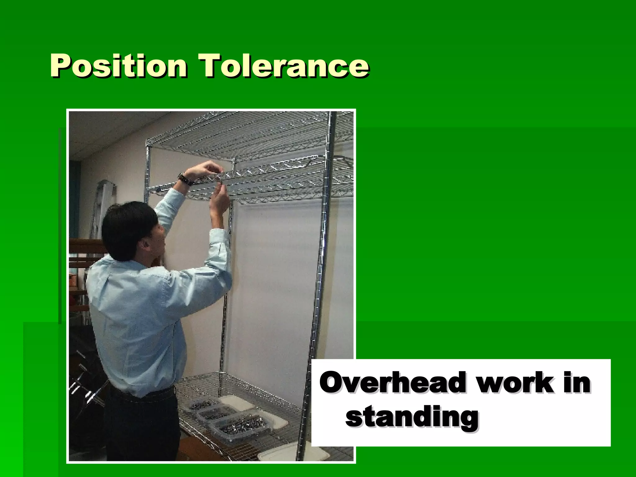 Position Tolerance Overhead work in standing 