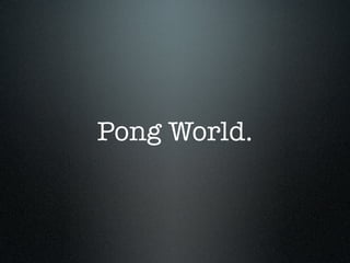 Pong World.