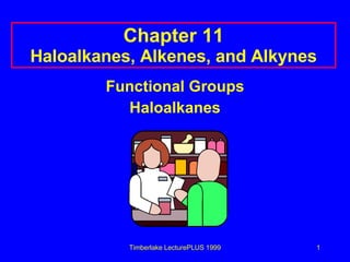 Chapter 11 Haloalkanes, Alkenes, and Alkynes ,[object Object],[object Object]