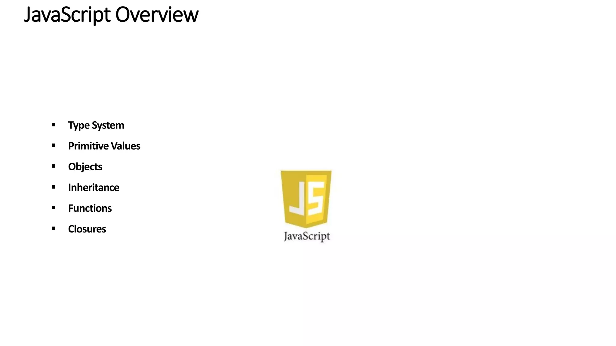 JavaScript Overview  Type System  Primitive Values  Objects  Inheritance  Functions  Closures 