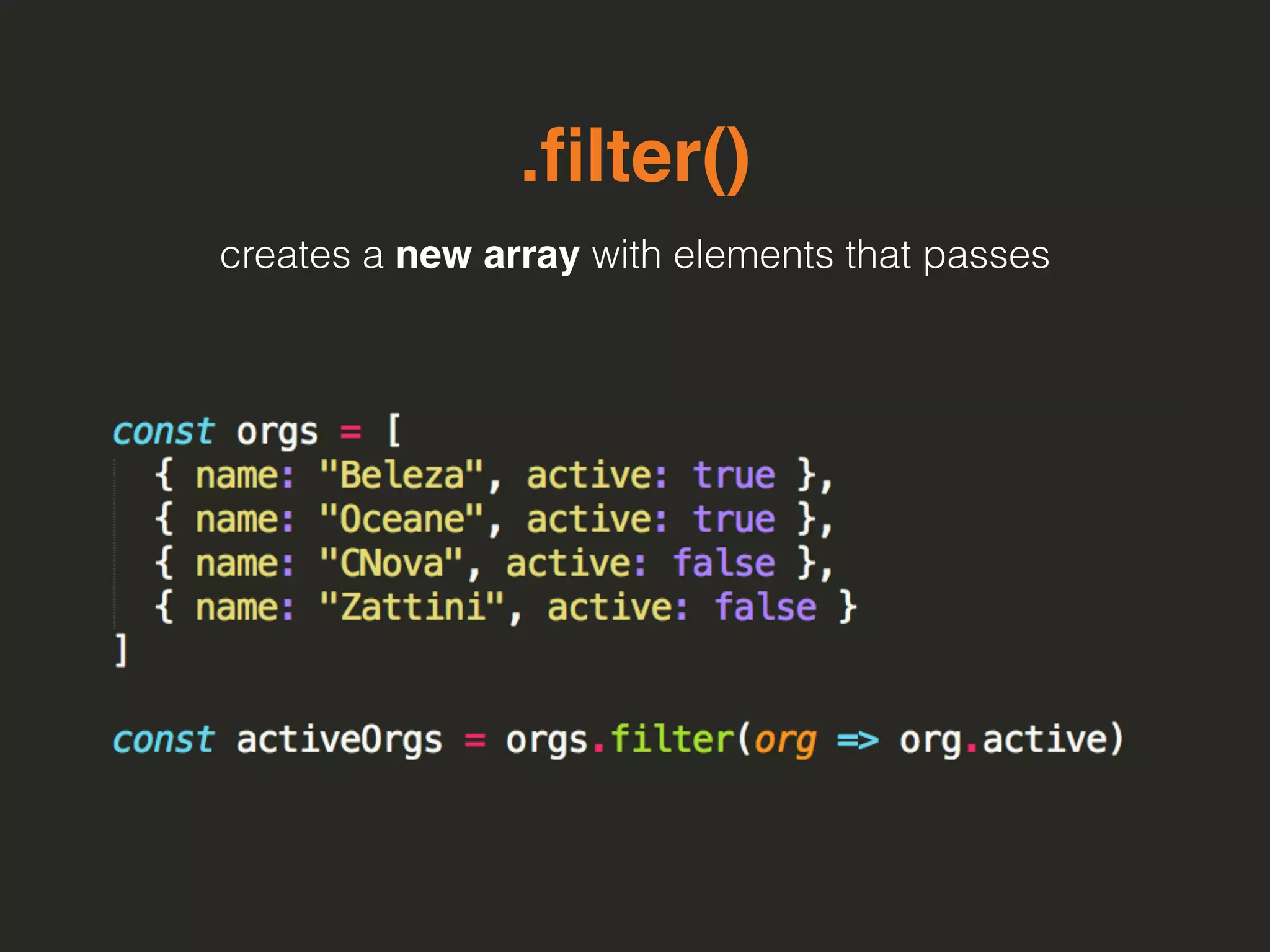 .ﬁlter()
creates a new array with elements that passes
 