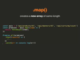 .map()
creates a new array of same length
 