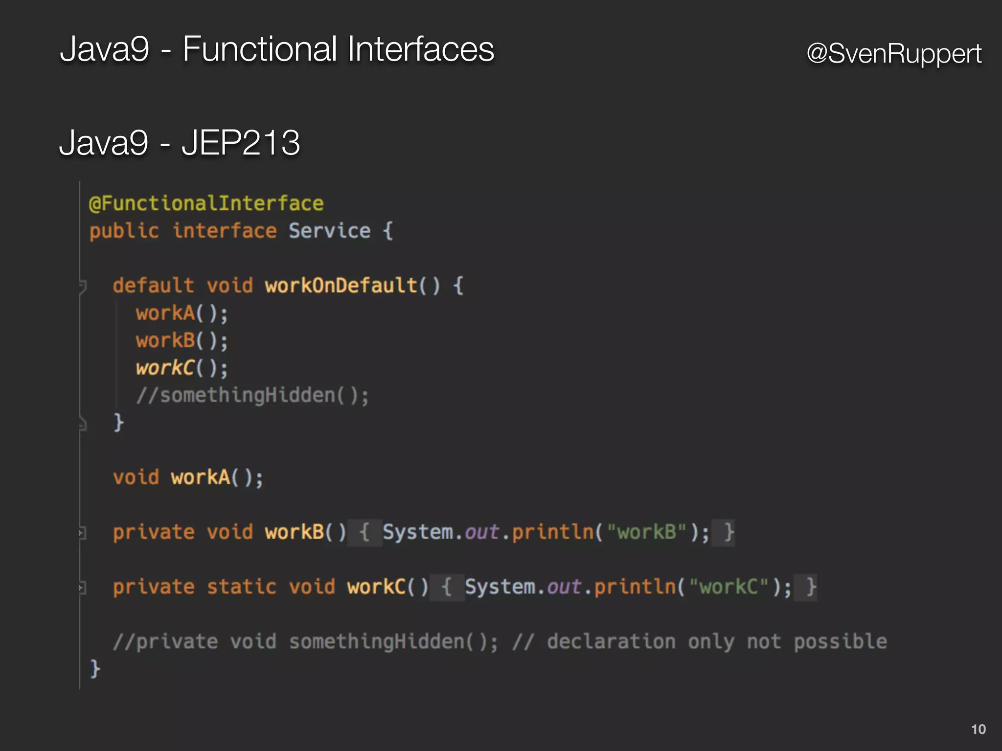 10
@SvenRuppertJava9 - Functional Interfaces
Java9 - JEP213
 