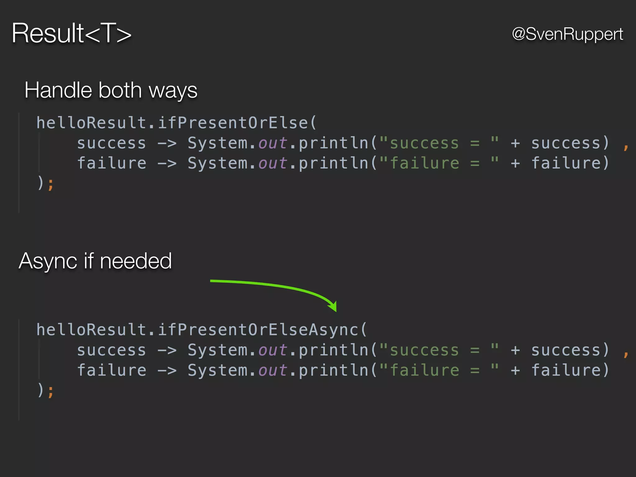 @SvenRuppert
Handle both ways
Async if needed
Result<T>
 