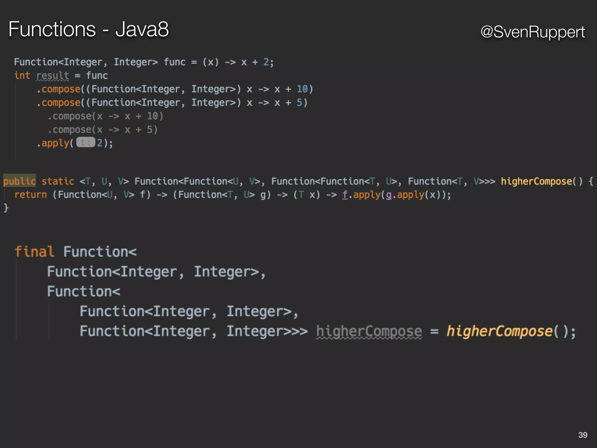 39
@SvenRuppertFunctions - Java8
 