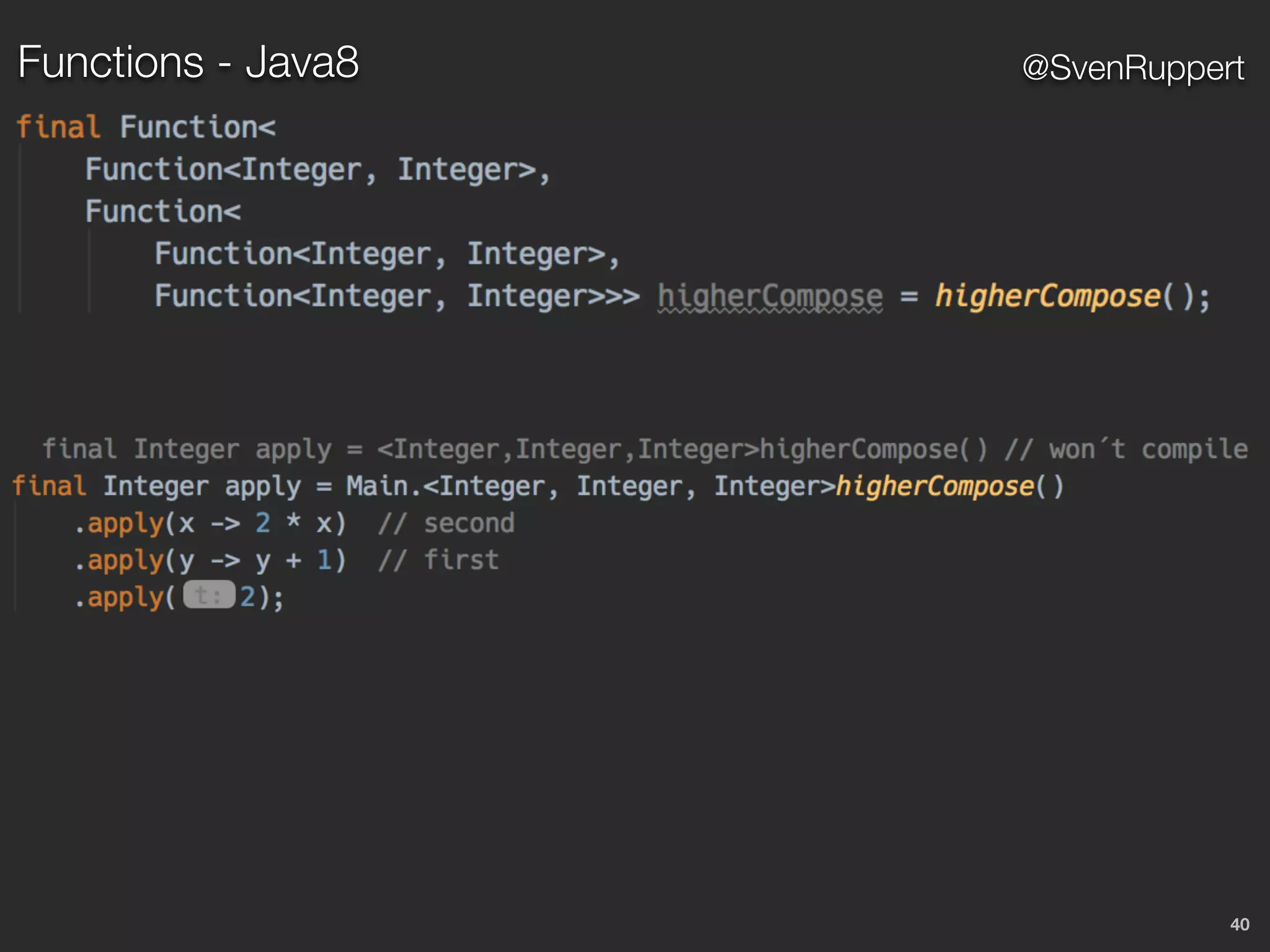 40
@SvenRuppertFunctions - Java8
 