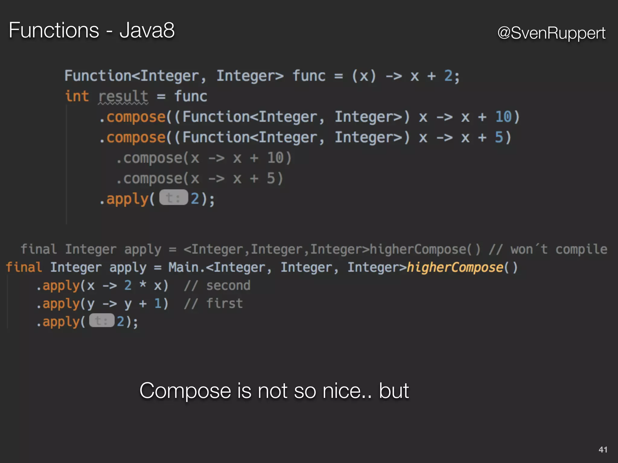 41
@SvenRuppert
Compose is not so nice.. but
Functions - Java8
 