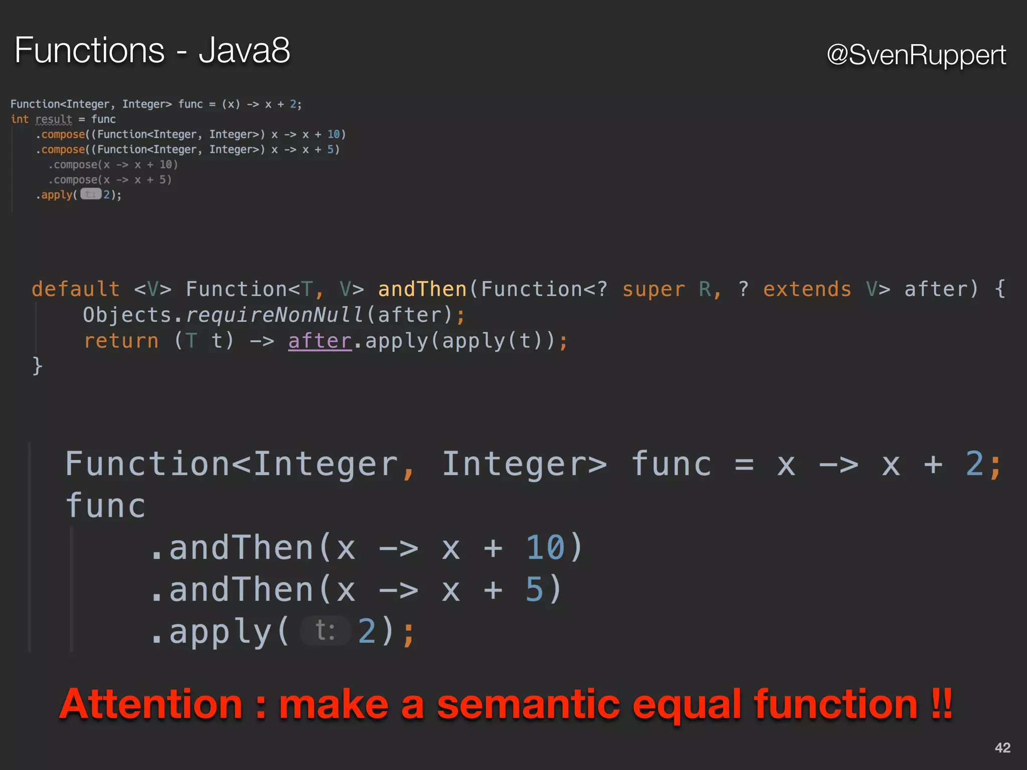 42
@SvenRuppert
Attention : make a semantic equal function !!
Functions - Java8
 