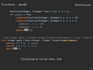 41
@SvenRuppert
Compose is not so nice.. but
Functions - Java8
 